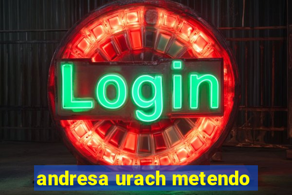 andresa urach metendo
